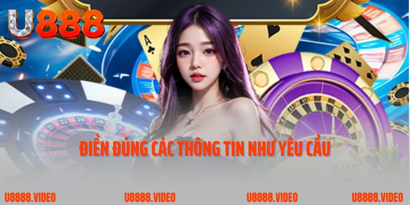 Khi đăng ký U888 cần thực hiện điền đúng các thông tin như yêu cầu