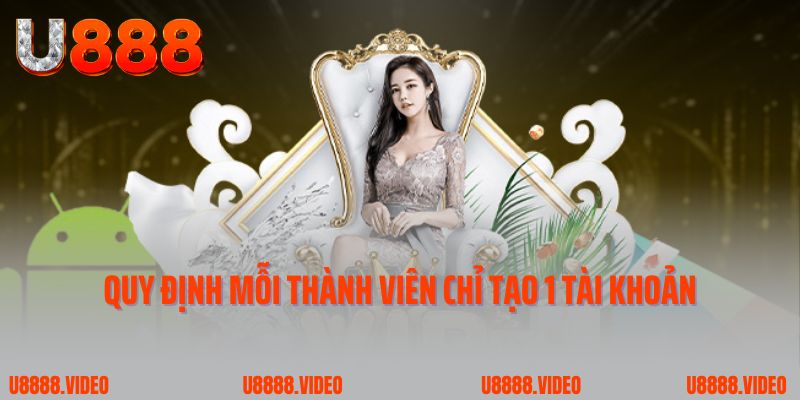 Nhà cái U888 quy định mỗi thành viên chỉ tạo 1 tài khoản