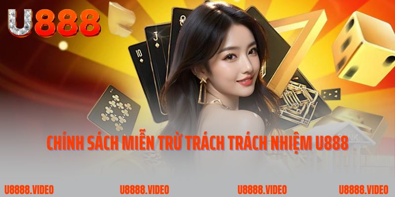 Chính sách miễn trừ trách trách nhiệm U888