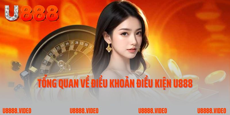 Tổng quan về điều khoản điều kiện U888