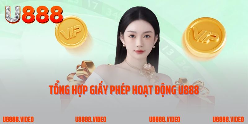 Tổng hợp giấy phép hoạt động U888