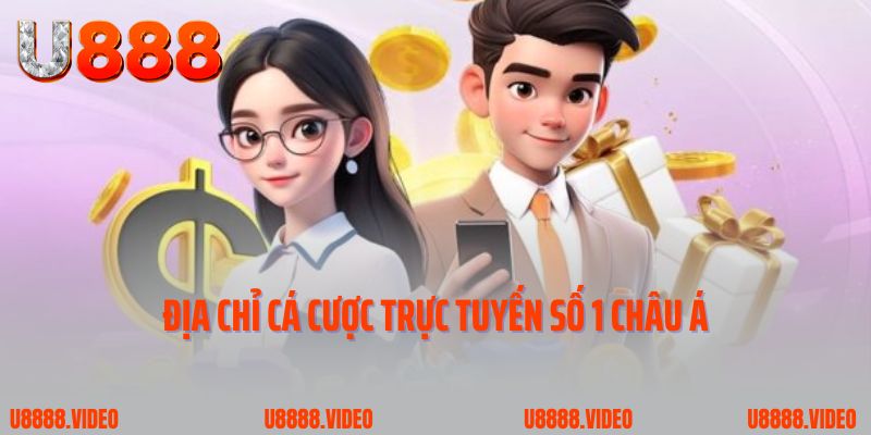 Giới thiệu U888 - địa chỉ cá cược trực tuyến số 1 châu Á