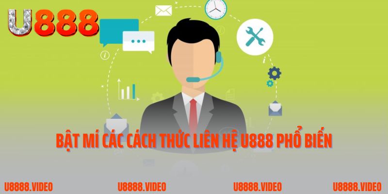Bật mí các cách thức liên hệ U888 phổ biến
