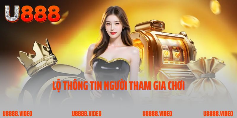 Lộ thông tin người tham gia chơi 