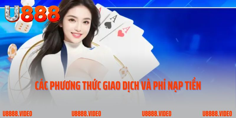 Đọc kỹ thông tin các phương thức giao dịch và phí nạp tiền